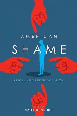 Myra Mendible - American Shame: Stigma and the Body Politic - 9780253019790 - V9780253019790