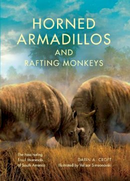 Darin A. Croft - Horned Armadillos and Rafting Monkeys: The Fascinating Fossil Mammals of South America - 9780253020840 - V9780253020840