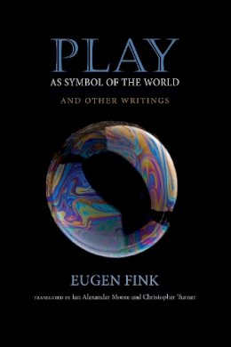 Eugen Fink - Play as Symbol of the World: And Other Writings - 9780253021052 - V9780253021052