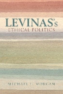 Michael L. Morgan - Levinas´s Ethical Politics - 9780253021106 - V9780253021106