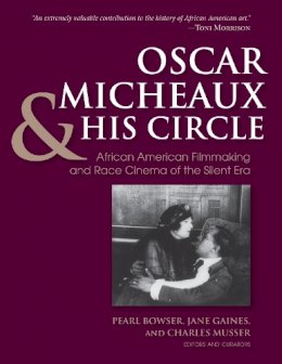 Charles Musser - Oscar Micheaux and His Circle: African-American Filmmaking and Race Cinema of the Silent Era - 9780253021359 - V9780253021359
