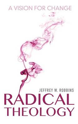 Jeffrey W. Robbins - Radical Theology: A Vision for Change - 9780253022028 - V9780253022028