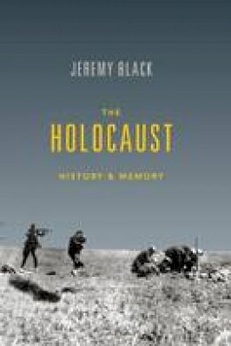 Jeremy Black - The Holocaust: History and Memory - 9780253022141 - V9780253022141