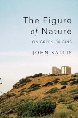 John Sallis - The Figure of Nature. On Greek Origins.  - 9780253023124 - V9780253023124