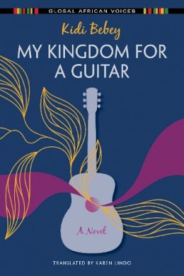 Kidi Bebey - My Kingdom for a Guitar: A Novel (Global African Voices) - 9780253057853 - 9780253057853