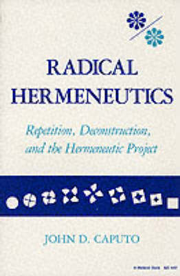 John D. Caputo - Radical Hermeneutics: Repetition, Deconstruction, and the Hermeneutic Project - 9780253204424 - V9780253204424