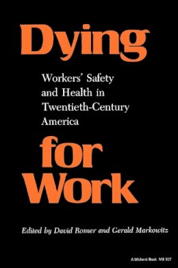 David Rosner - Dying for Work: Workers' Safety and Health in Twentieth-Century America (Interdisciplinary Studies in History) - 9780253205070 - V9780253205070