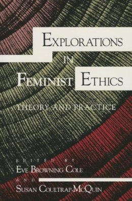 Eve Browning Cole - Explorations in Feminist Ethics: Theory and Practice (A Midland Book) - 9780253206978 - V9780253206978