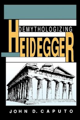 John D. Caputo - Demythologizing Heidegger - 9780253208385 - V9780253208385