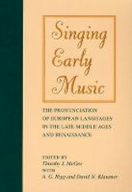 McGee - Singing Early Music: The Pronunciation of European Languages in the Late Middle Ages and Renaissance - 9780253210265 - V9780253210265