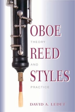 David A. Ledet - Oboe Reed Styles: Theory and Practice - 9780253213921 - V9780253213921