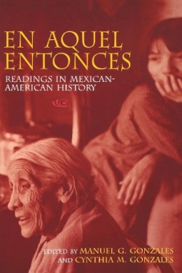 . Ed(S): Gonzales, Manuel; Gonzales, Cynthia - En Aquel Entonces: Readings in Mexican-American History - 9780253213990 - V9780253213990