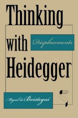 Miguel de Beistegui - Thinking with Heidegger: Displacements - 9780253215963 - V9780253215963