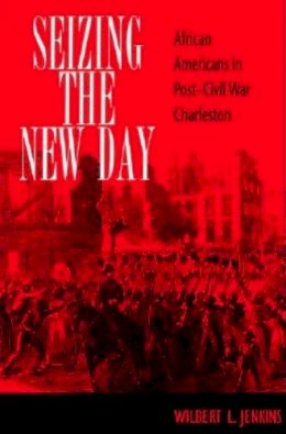 Wilbert L. Jenkins - Seizing the New Day: African Americans in Post-Civil War Charleston - 9780253216090 - V9780253216090