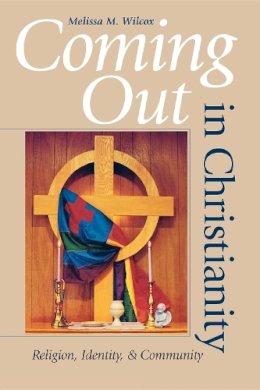 Melissa M. Wilcox - Coming Out in Christianity: Religion, Identity, and Community - 9780253216199 - V9780253216199