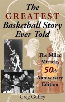 Greg L. Guffey - The Greatest Basketball Story Ever Told, 50th Anniversary Edition: The Milan Miracle - 9780253216311 - V9780253216311