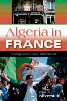 Paul A. Silverstein - Algeria in France: Transpolitics, Race, and Nation - 9780253217127 - V9780253217127