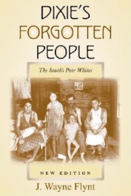 Wayne Flynt - Dixie´s Forgotten People, New Edition: The South´s Poor Whites - 9780253217363 - V9780253217363