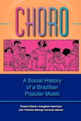 Tamara Elena Livingston - Choro: A Social History of a Brazilian Popular Music - 9780253217523 - V9780253217523