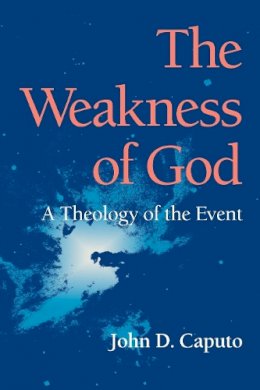 John D. Caputo - The Weakness of God: A Theology of the Event - 9780253218285 - V9780253218285