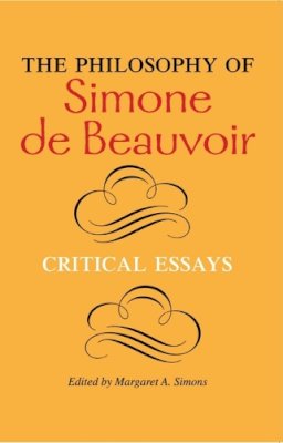 Margaret A Simons - The Philosophy of Simone de Beauvoir: Critical Essays - 9780253218407 - V9780253218407