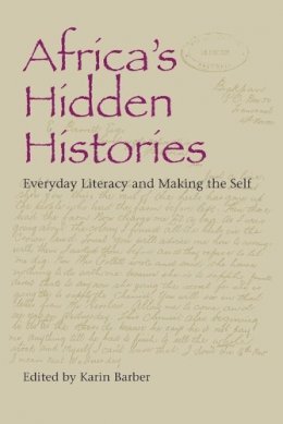 Karin Barber - Africa´s Hidden Histories: Everyday Literacy and Making the Self - 9780253218438 - V9780253218438