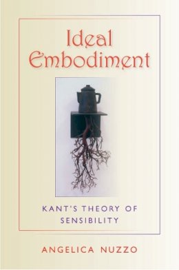 Angelica Nuzzo - Ideal Embodiment: Kant´s Theory of Sensibility - 9780253220158 - V9780253220158