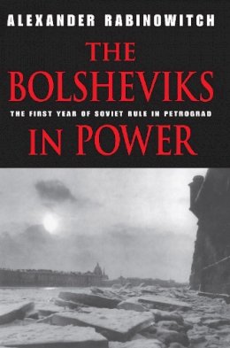 Alexander Rabinowitch - The Bolsheviks in Power: The First Year of Soviet Rule in Petrograd - 9780253220424 - V9780253220424