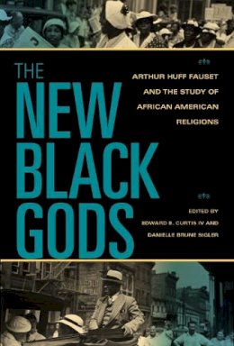 . Ed(S): Curtis, Edward E., Iv; Sigler, Danielle Brune - The New Black Gods. Arthur Huff Fauset and the Study of African American Religions.  - 9780253220578 - V9780253220578