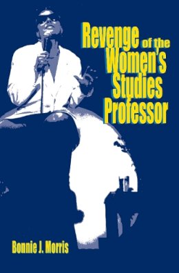 Bonnie J. Morris - Revenge of the Women's Studies Professor - 9780253220622 - V9780253220622