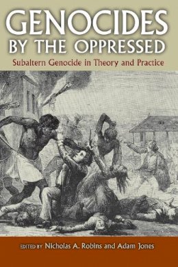 . Ed(S): Robins, Nicholas A.; Jones, Adam - Genocides by the Oppressed - 9780253220776 - V9780253220776