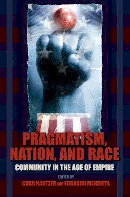 . Ed(S): Kautzer, Chad; Mendieta, Eduardo - Pragmatism, Nation, and Race - 9780253220783 - V9780253220783