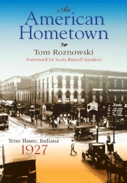 Tom Roznowski - An American Hometown: Terre Haute, Indiana, 1927 (Quarry Books) - 9780253221292 - V9780253221292