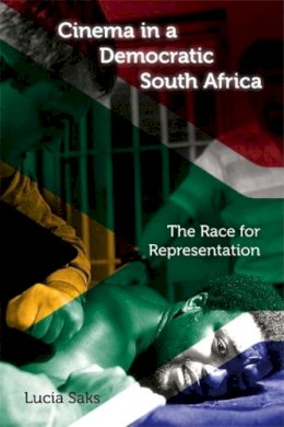 Lucia Saks - Cinema in a Democratic South Africa: The Race for Representation (New Directions in National Cinemas) - 9780253221865 - V9780253221865