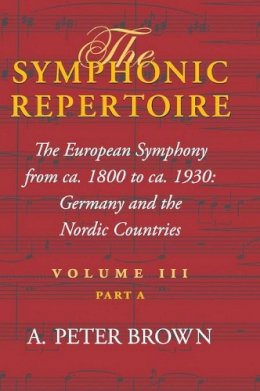 A. Peter Brown - The Symphonic Repertoire: The European Symphony from ca. 1800 to ca. 1930: Germany and the Nordic Countries (Volume III) - 9780253348012 - V9780253348012