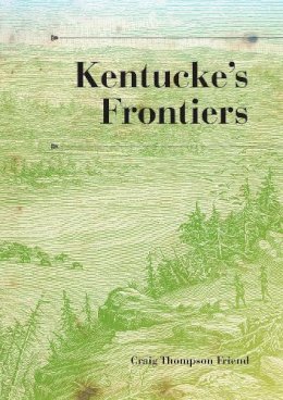 Craig Thompson Friend - Kentucke's Frontiers - 9780253355195 - V9780253355195