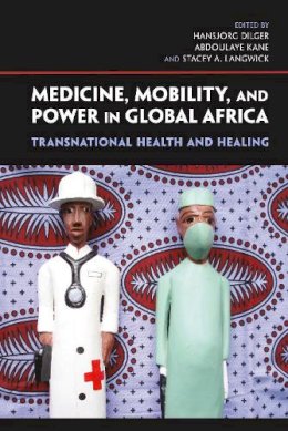 Hansj Rg Dilger - Medicine, Mobility, and Power in Global Africa - 9780253357090 - V9780253357090