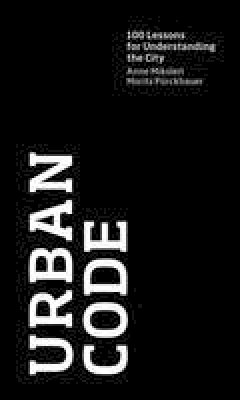 Anne Mikoleit - Urban Code: 100 Lessons for Understanding the City - 9780262016414 - V9780262016414