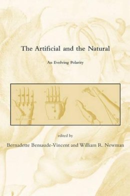 (Edited By Bernadette Bensaude-Vincent And William R. Newman) - The Artificial and the Natural - 9780262026208 - KSG0034685