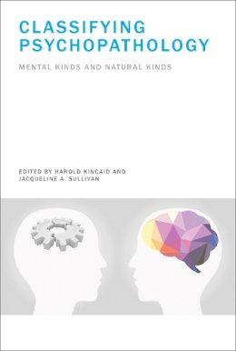 Harold Kincaid (Ed.) - Classifying Psychopathology: Mental Kinds and Natural Kinds (Philosophical Psychopathology) - 9780262027052 - V9780262027052