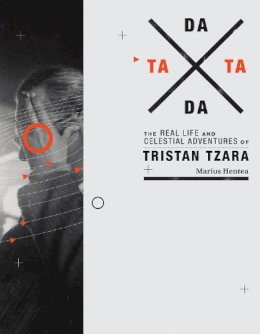 Marius Hentea - TaTa Dada: The Real Life and Celestial Adventures of Tristan Tzara - 9780262027540 - V9780262027540