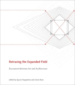 Spyros ( Papapetros - Retracing the Expanded Field: Encounters between Art and Architecture - 9780262027595 - V9780262027595