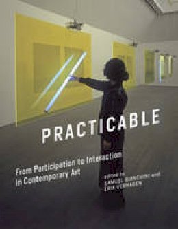 Samuel Bianchini - Practicable: From Participation to Interaction in Contemporary Art (Leonardo Book Series) - 9780262034753 - V9780262034753