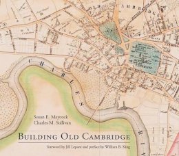 Susan E. Maycock - Building Old Cambridge: Architecture and Development (MIT Press) - 9780262034807 - V9780262034807