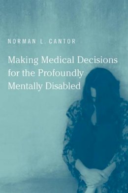 Norman L. Cantor - Making Medical Decisions for the Profoundly Mentally Disabled (Basic Bioethics) - 9780262513272 - KEX0250022