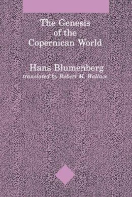 Hans Blumenberg - The Genesis of the Copernican World (Studies in Contemporary German Social Thought) - 9780262521444 - KSK0000517