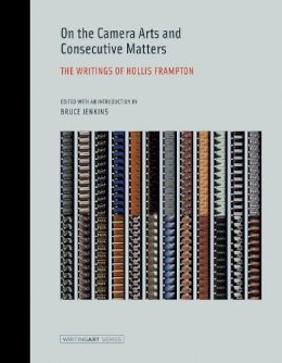 Hollis Frampton - On the Camera Arts and Consecutive Matters: The Writings of Hollis Frampton (Writing Art) - 9780262527606 - V9780262527606