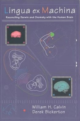 William H. Calvin - Lingua Ex Machina: Reconciling Darwin and Chomsky With the Human Brain (Bradford Books) - 9780262531986 - KSG0034122