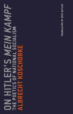 Albrecht Koschorke - On Hitler´s Mein Kampf: The Poetics of National Socialism - 9780262533331 - 9780262533331