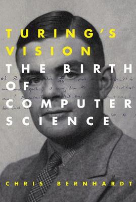 Chris Bernhardt - Turing´s Vision: The Birth of Computer Science - 9780262533515 - V9780262533515